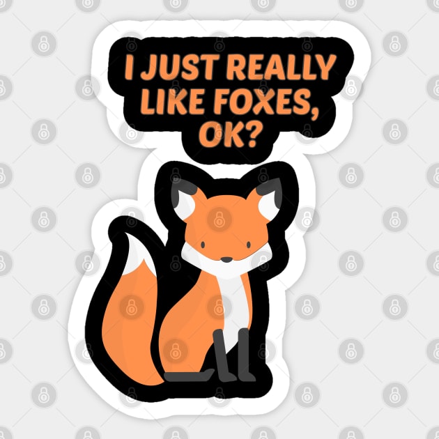 Funny Fox Gift I Just Really Like Foxes Ok Sticker by TabbyDesigns